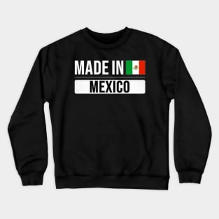 Made In Mexico - Gift for Mexican With Roots From Mexico Crewneck Sweatshirt